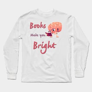 Books Make You Bright Long Sleeve T-Shirt